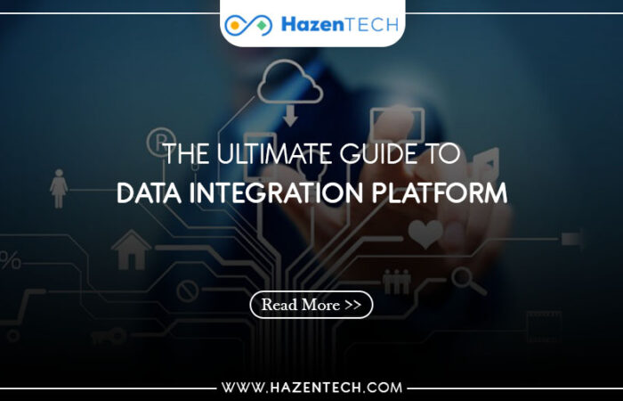 The Ultimate Guide To Data Integration Platform - HazenTech