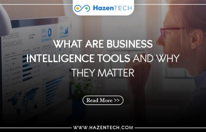 What Are Business Intelligence Tools And Why They Matter - HazenTech